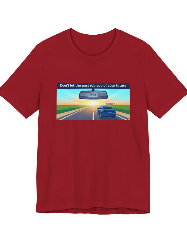 "Don't Let the Past Rob You of Your Future" Unisex Jersey Short Sleeve Tee