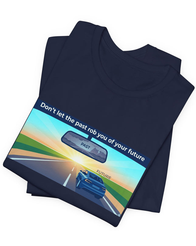 "Don't Let the Past Rob You of Your Future" Unisex Jersey Short Sleeve Tee