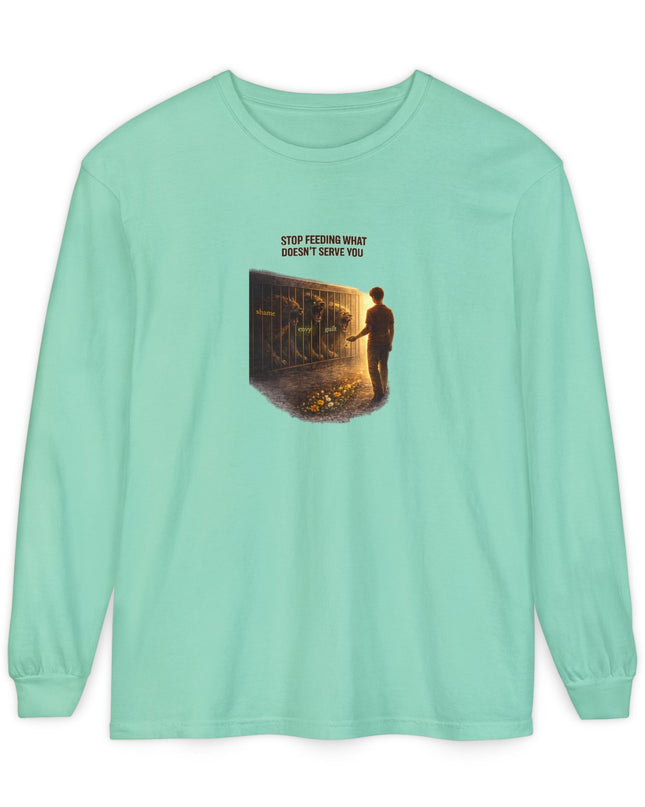 "Stop Feeding What Doesn't Serve You" Unisex Garment-dyed Long Sleeve T-Shirt