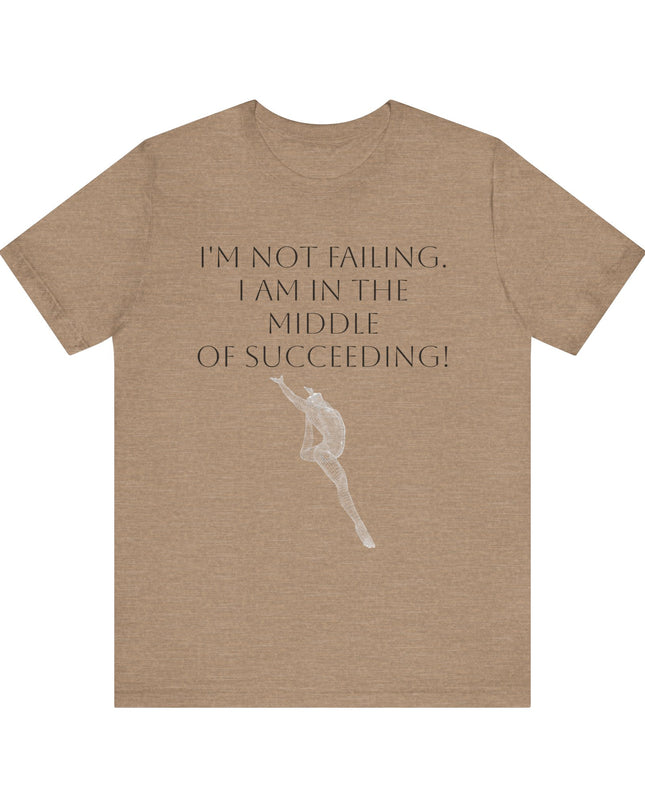 "I'm Not Failing, I'm in the Middle of Succeeding! " Unisex Jersey Short Sleeve Tee