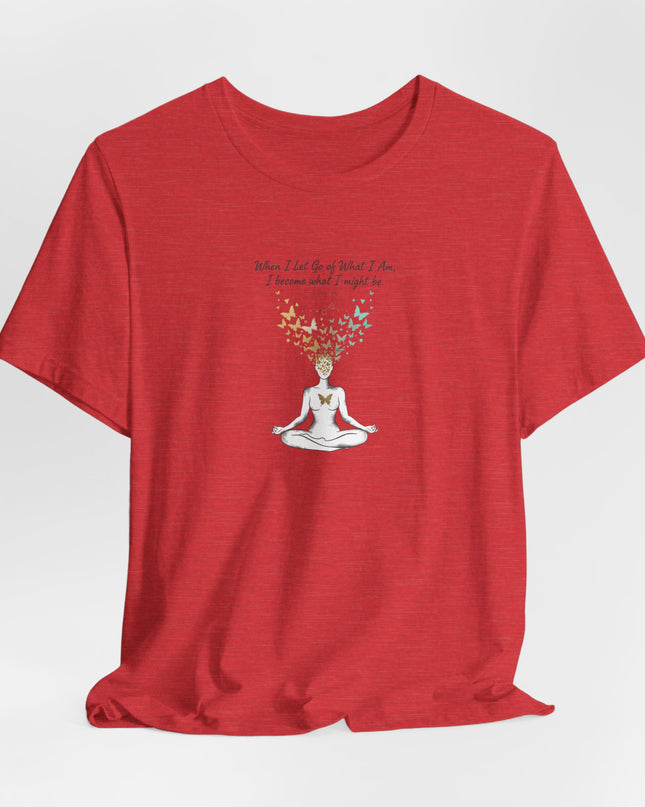“When I Let Go of What I Am... ~Lao Tzu" Unisex Jersey Short Sleeve Tee