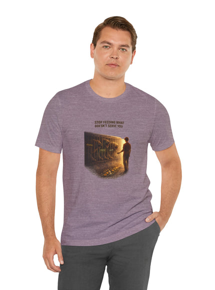 "Stop Feeding What Doesn't Serve You" Unisex Jersey Short Sleeve Tee