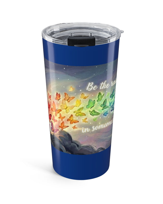 "Be the Rainbow in Someone's Dark Cloud" Tumbler 20oz