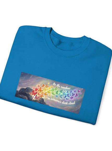 "Be the Rainbow in Someone's Dark Cloud" Unisex Adult Sweatshirt