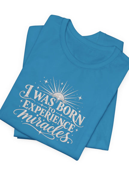 "I Was Born to Experience Miracles" Unisex Jersey Short Sleeve Tee