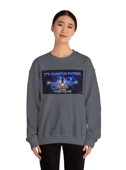 "It's Quantum Physics and the Energy Flows through Me" Unisex Adult Sweatshirt