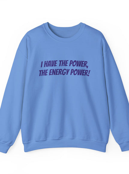 "I Have the Power, the Energy Power!" Unisex Adult Sweatshirt