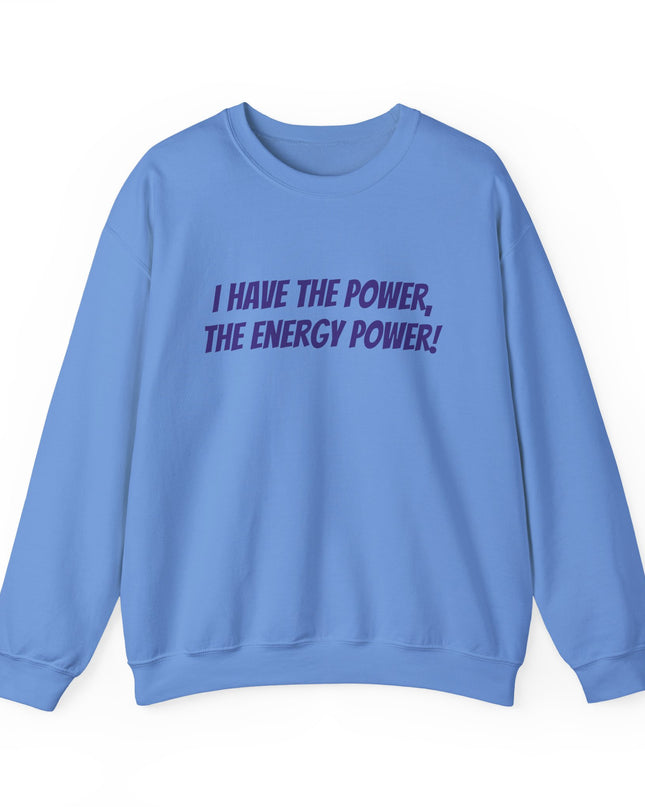 "I Have the Power, the Energy Power!" Unisex Adult Sweatshirt