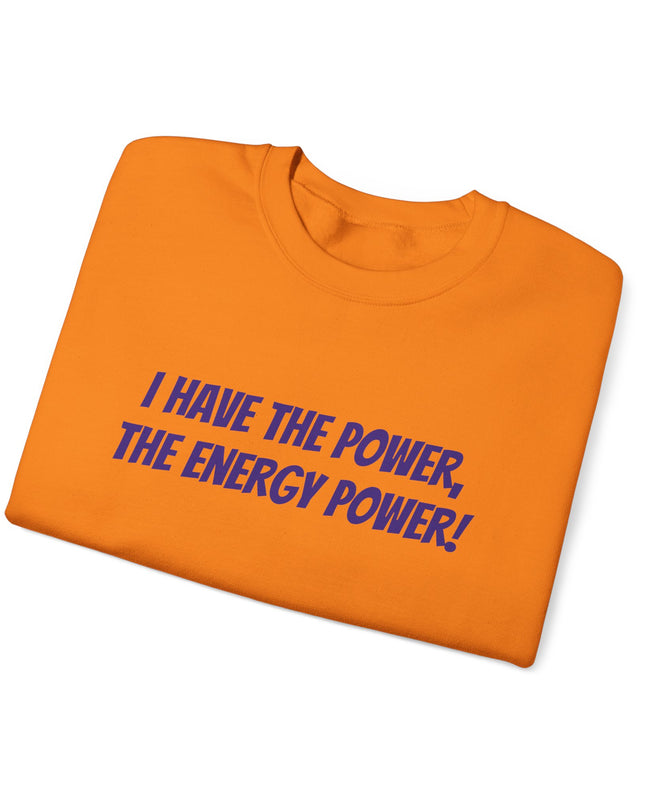"I Have the Power, the Energy Power!" Unisex Adult Sweatshirt