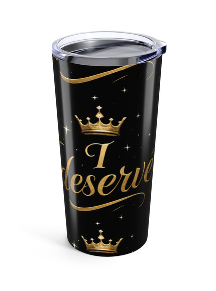 "I Deserve - Pattern" Tumbler 20oz