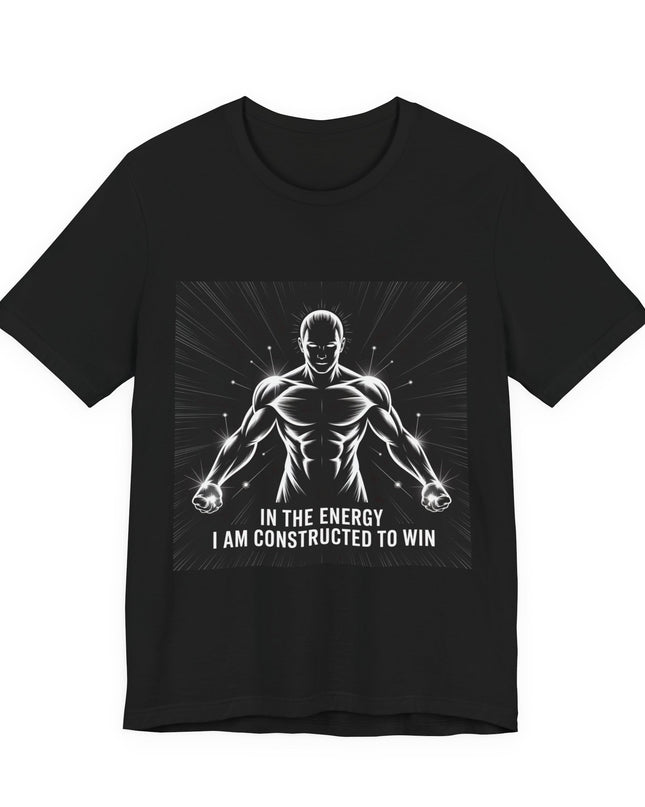 "In the Energy, I am Constructed to Win" Men's and Women's Jersey Short Sleeve Tee