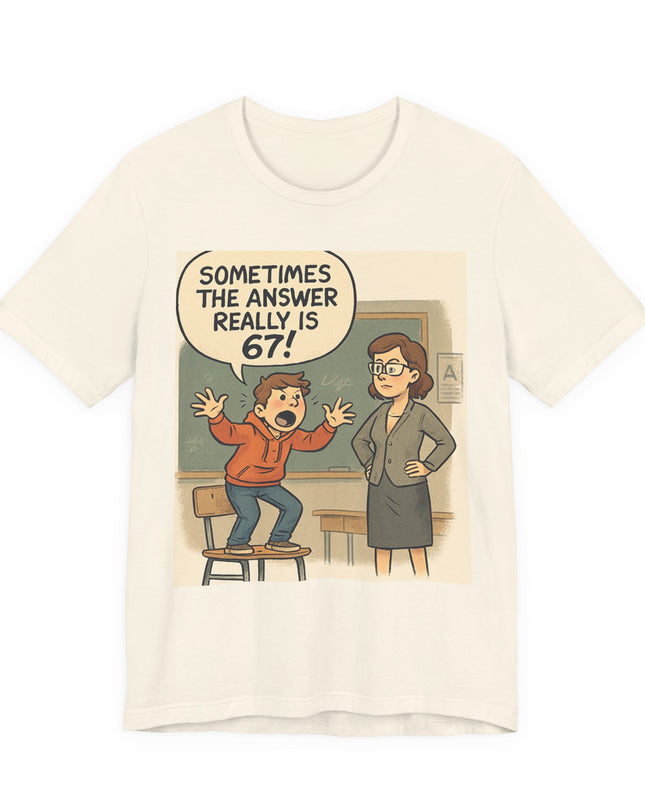 "Sometimes the Answer Really is 67!" Unisex Jersey Short Sleeve Tee