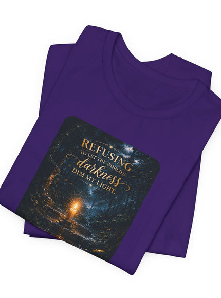 "Refusing to Let the World's Darkness Dim my Light" Unisex Jersey Short Sleeve Tee