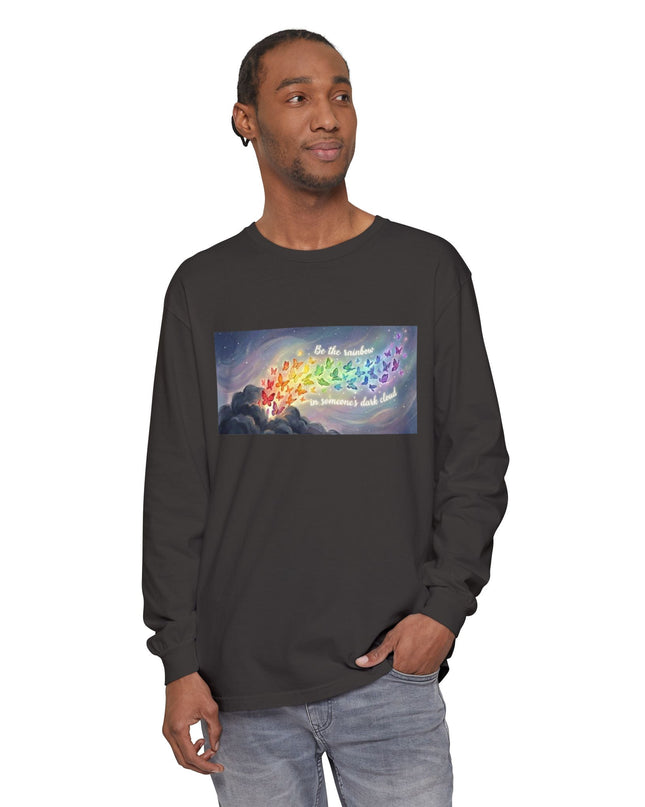 "Be the Rainbow in Someone's Dark Cloud" Unisex Garment-dyed Long Sleeve T-Shirt