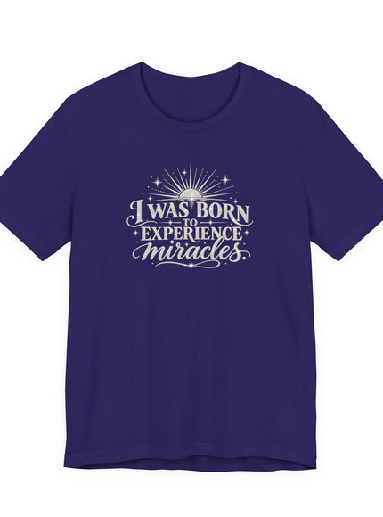 "I Was Born to Experience Miracles" Unisex Jersey Short Sleeve Tee