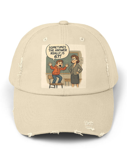 "Sometimes the Answer Really is 67!" - Unisex Distressed Cap