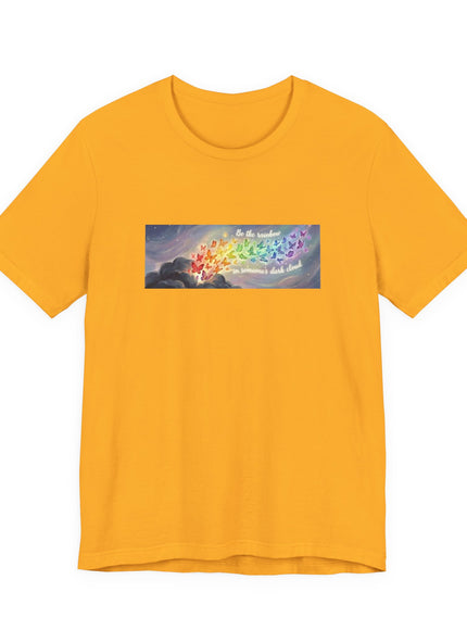 "Be the Rainbow in Someone's Dark Cloud" Unisex Jersey Short Sleeve Tee