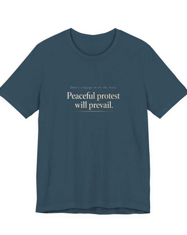 "Don't Engage in the Hate, Peaceful Protest will Prevail" Unisex Jersey Short Sleeve Tee