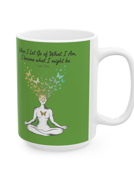 “When I Let Go of What I Am... ~Lao Tzu" Ceramic Mug, (11oz, 15oz)