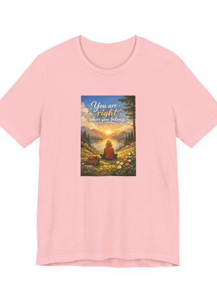 "You Are Right Where You Belong" Unisex Jersey Short Sleeve Tee