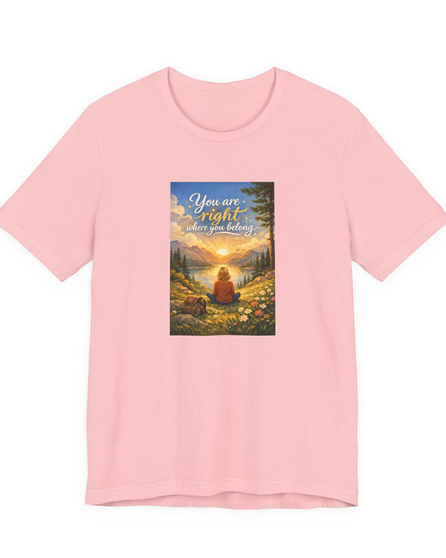 "You Are Right Where You Belong" Unisex Jersey Short Sleeve Tee