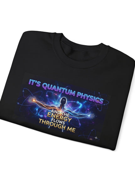 "It's Quantum Physics and the Energy Flows through Me" Unisex Adult Sweatshirt