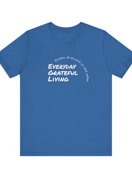 "Every day grateful living" Unisex Jersey Short Sleeve Tee