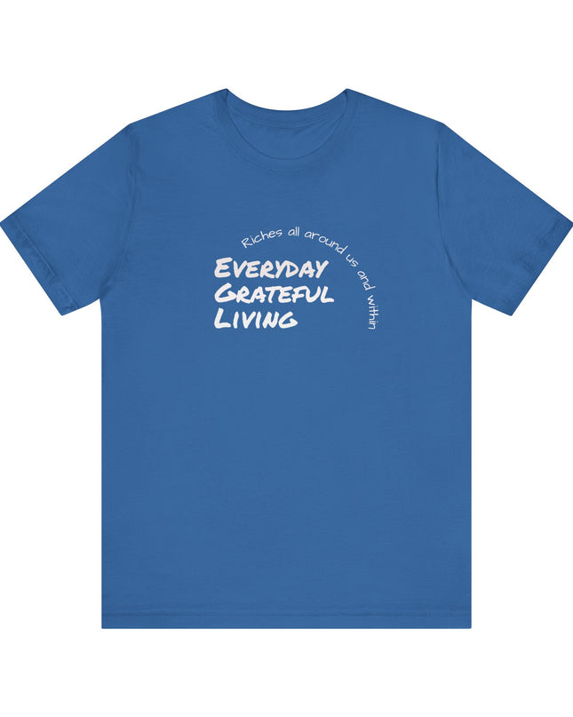 "Every day grateful living" Unisex Jersey Short Sleeve Tee