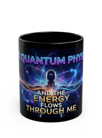 "It's Quantum Physics and the Energy Flows through Me" Black Mug (11oz, 15oz)