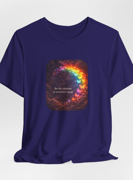 "Be the Rainbow in Someone's Cloud" Unisex Jersey Short Sleeve Tee
