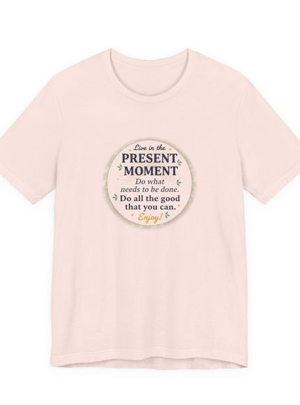"Live in the Present Moment…" Unisex Jersey Short Sleeve Tee
