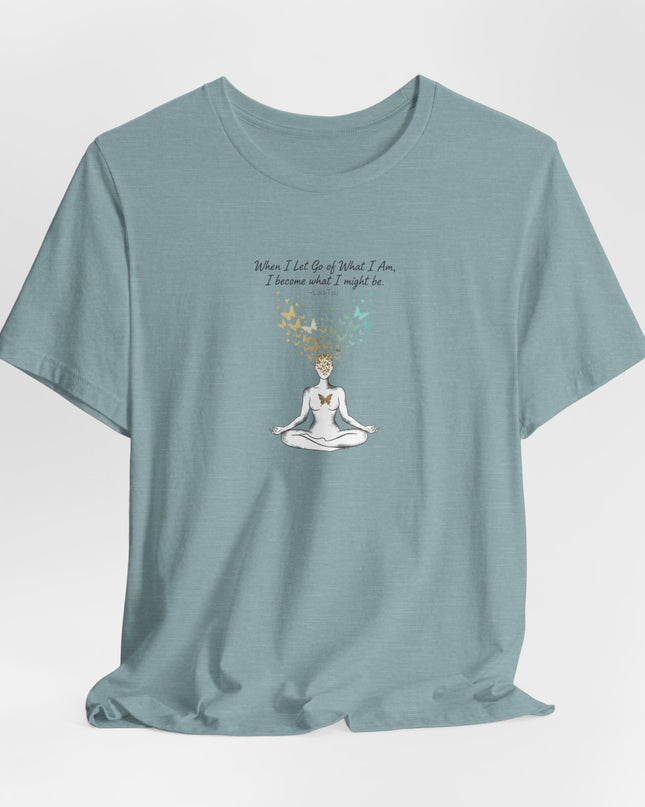 “When I Let Go of What I Am... ~Lao Tzu" Unisex Jersey Short Sleeve Tee