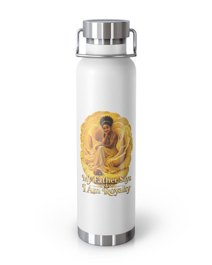 "My Father Says I am Royalty" Copper Vacuum Insulated Bottle, 22oz