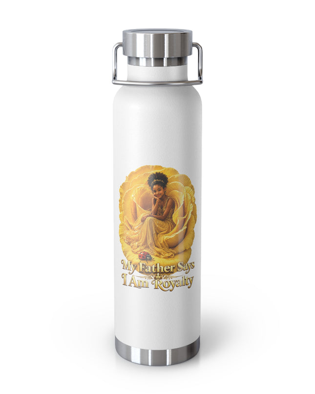 "My Father Says I am Royalty" Copper Vacuum Insulated Bottle, 22oz