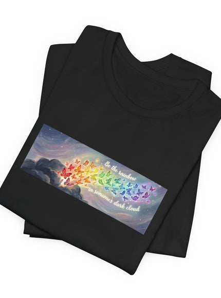 "Be the Rainbow in Someone's Dark Cloud" Unisex Jersey Short Sleeve Tee