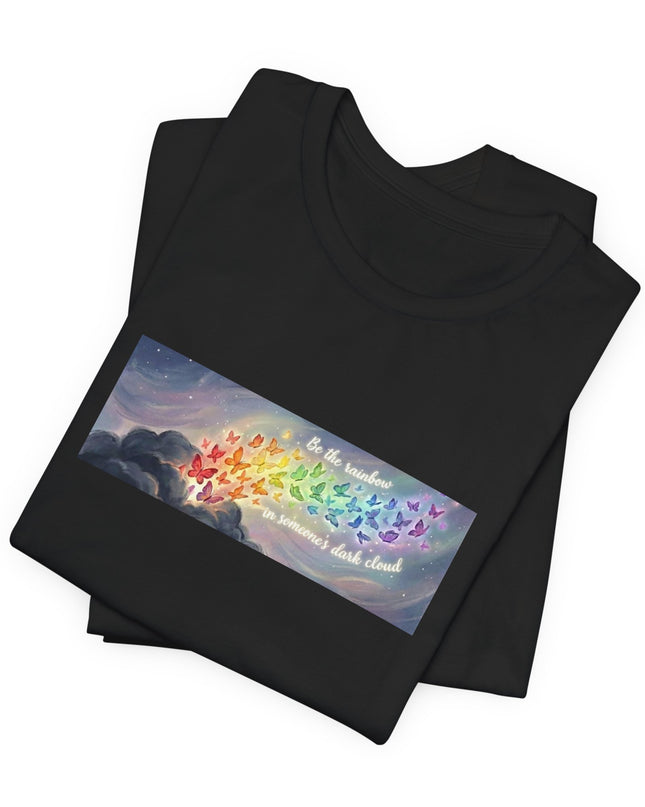 "Be the Rainbow in Someone's Dark Cloud" Unisex Jersey Short Sleeve Tee