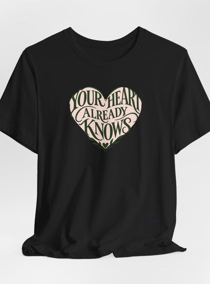"Your Heart Already Knows" Unisex Jersey Short Sleeve Tee
