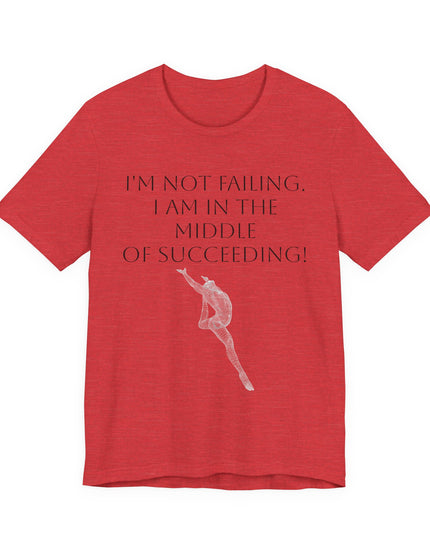 "I'm Not Failing, I'm in the Middle of Succeeding! " Unisex Jersey Short Sleeve Tee