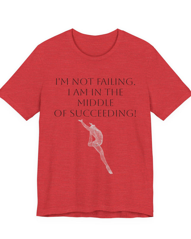 "I'm Not Failing, I'm in the Middle of Succeeding! " Unisex Jersey Short Sleeve Tee