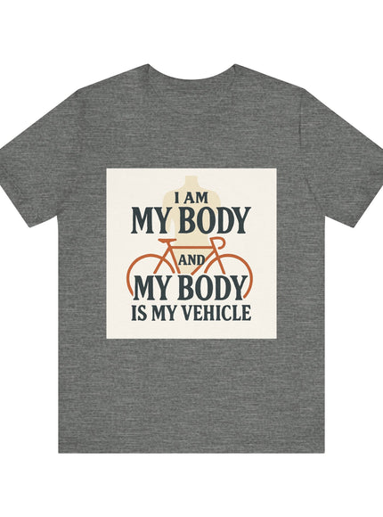 "I am My Body and My Body is My Vehicle" Unisex Short Sleeve Tee