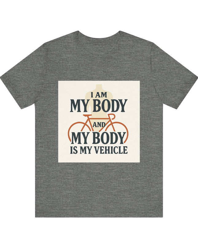 "I am My Body and My Body is My Vehicle" Unisex Short Sleeve Tee