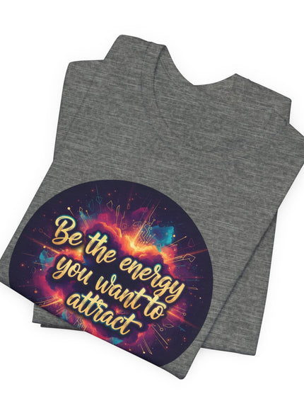 "Be the Energy You Want to Attract" Unisex Jersey Short Sleeve Tee