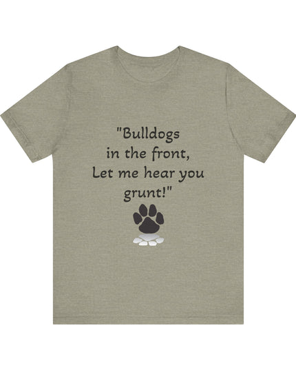 "Bulldogs in the front, Let me hear you grunt!" Unisex Jersey Short Sleeve Tee