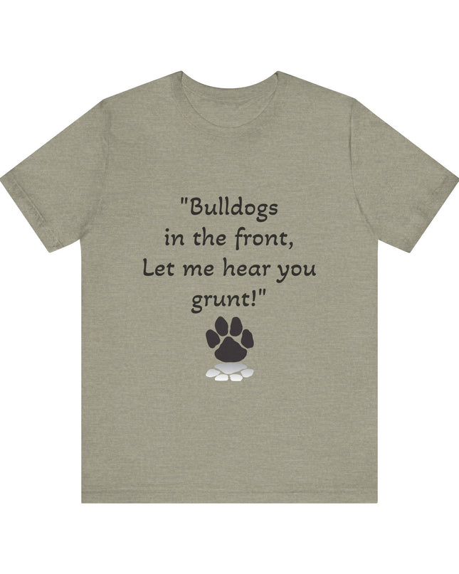 "Bulldogs in the front, Let me hear you grunt!" Unisex Jersey Short Sleeve Tee