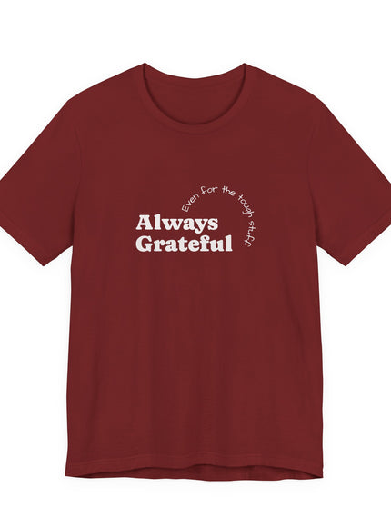 "Always Grateful, Even for the Tough Stuff" Unisex Jersey Short Sleeve Tee