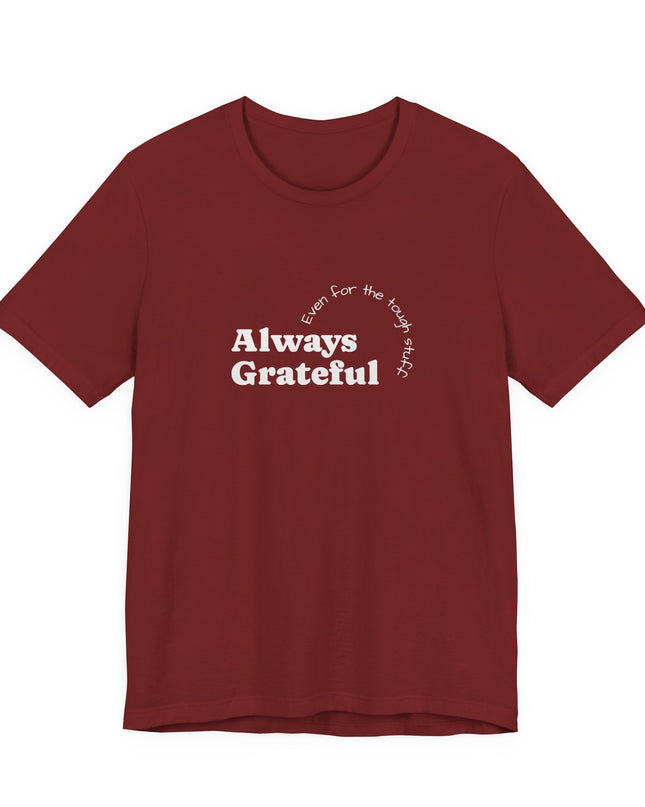 "Always Grateful, Even for the Tough Stuff" Unisex Jersey Short Sleeve Tee