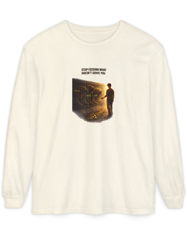 "Stop Feeding What Doesn't Serve You" Unisex Garment-dyed Long Sleeve T-Shirt
