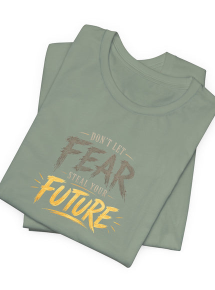 "Don't Let Fear Steal Your Future" Unisex Jersey Short Sleeve Tee