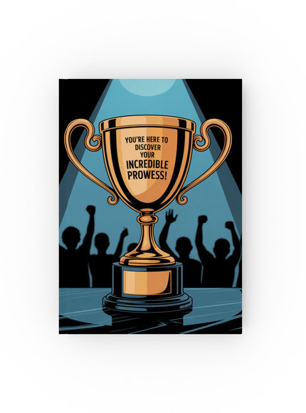 "You're here to discover your incredible prowess!" Hardcover Journal