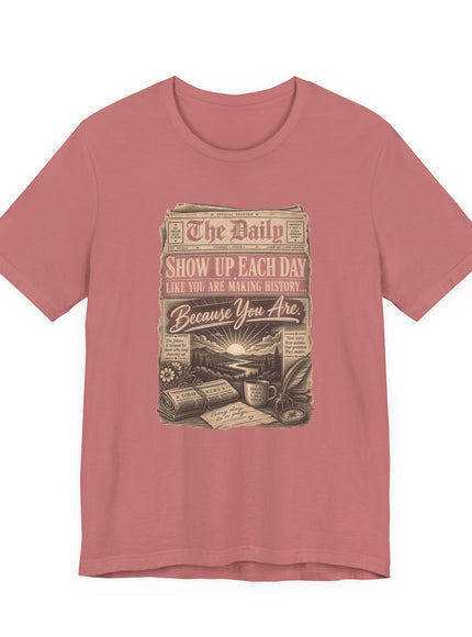 "Show Up Each Day" Unisex Jersey Short Sleeve Tee